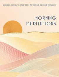 Cover image for Morning Meditations: A Guided Journal to Start Each Day Feeling Calm and Energized