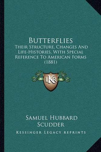 Cover image for Butterflies: Their Structure, Changes and Life-Histories, with Special Reference to American Forms (1881)