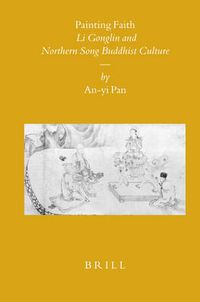 Cover image for Painting Faith: Li Gonglin and Northern Song Buddhist Culture