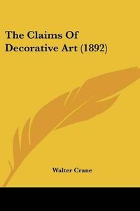 Cover image for The Claims of Decorative Art (1892)