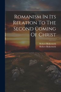 Cover image for Romanism In Its Relation To The Second Coming Of Christ