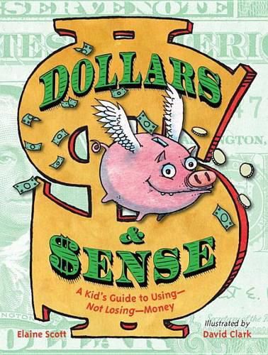 Cover image for Dollars & Sense: A Kid's Guide to Using--Not Losing--Money