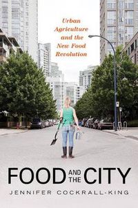 Cover image for Food and the City: Urban Agriculture and the New Food Revolution