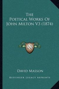 Cover image for The Poetical Works of John Milton V3 (1874)