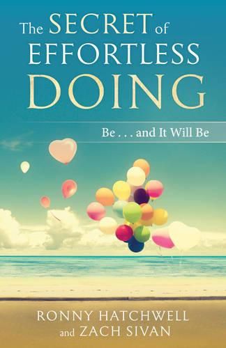 Cover image for The Secret of Effortless Doing: Be... and it Will be