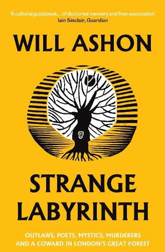 Cover image for Strange Labyrinth: Outlaws, Poets, Mystics, Murderers and a Coward in London's Great Forest