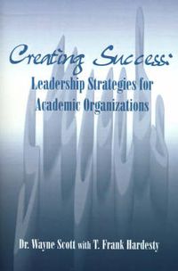 Cover image for Creating Success: Leadership Strategies for Academic Organizations