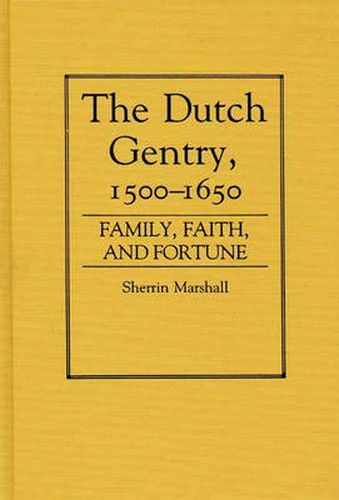 Cover image for The Dutch Gentry, 1500-1650: Family, Faith, and Fortune