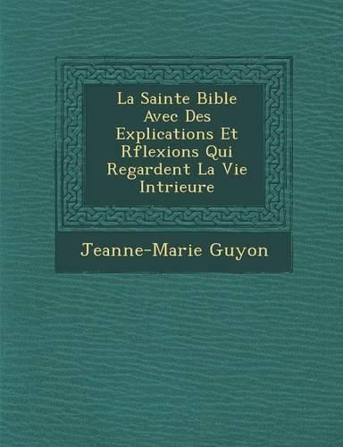 Cover image for La Sainte Bible Avec Des Explications Et R Flexions Qui Regardent La Vie Int Rieure