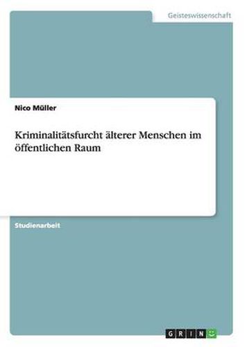 Cover image for Die Furcht vor Kriminalitat im oeffentlichen Raum bei alteren Menschen