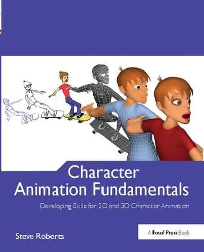 Character Animation Fundamentals: Developing Skills for 2D and 3D Character Animation