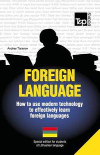 Cover image for Foreign Language - How to Use Modern Technology to Effectively Learn Foreign Languages: Special Edition - Lithuanian