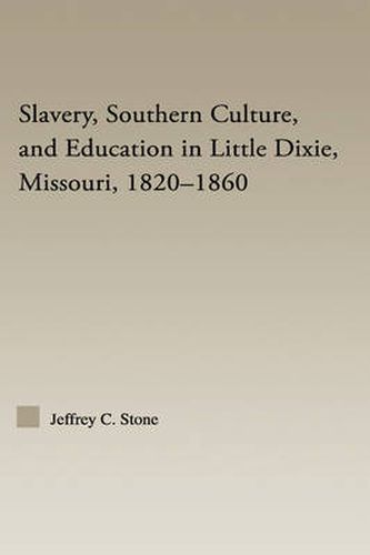 Cover image for Slavery, Southern Culture, and Education in Little Dixie, Missouri, 1820-1860