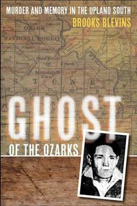 Cover image for Ghost of the Ozarks: Murder and Memory in the Upland South