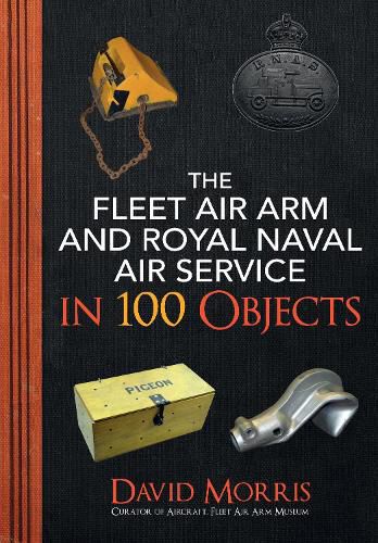 Cover image for The Fleet Air Arm and Royal Naval Air Service in 100 Objects