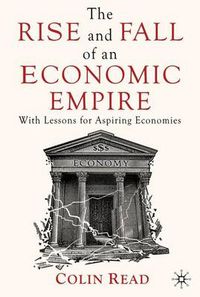 Cover image for The Rise and Fall of an Economic Empire: With Lessons for Aspiring Economies