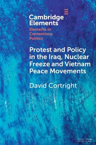 Cover image for Protest and Policy in the Iraq, Nuclear Freeze and Vietnam Peace Movements