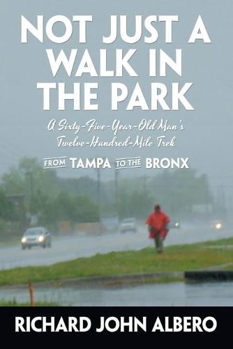 Not Just a Walk in the Park: A Sixty-Five-Year-Old Man's Twelve-Hundred-Mile Trek from Tampa to the Bronx