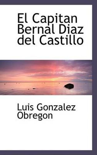 Cover image for El Capitan Bernal Diasaz del Castillo