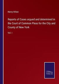 Cover image for Reports of Cases argued and determined in the Court of Common Pleas for the City and County of New York