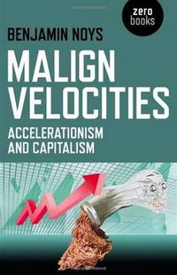 Cover image for Malign Velocities - Accelerationism and Capitalism