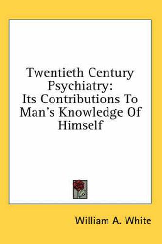 Cover image for Twentieth Century Psychiatry: Its Contributions to Man's Knowledge of Himself