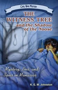 Cover image for The Witness Tree and the Shadow of the Noose: Mystery, Lies, and Spies in Manassas