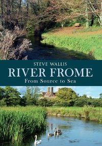 Cover image for The River Frome: From Source to Sea