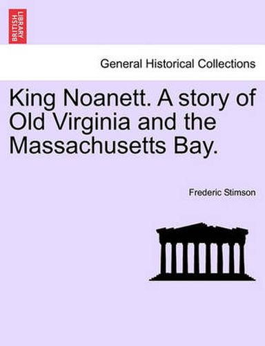 Cover image for King Noanett. a Story of Old Virginia and the Massachusetts Bay.