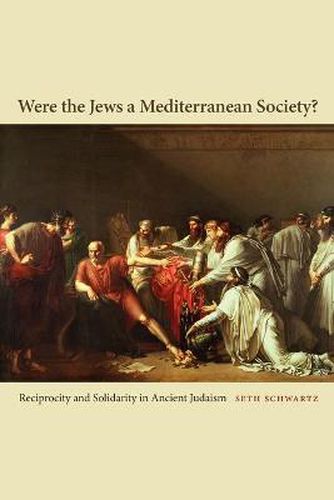 Were the Jews a Mediterranean Society?: Reciprocity and Solidarity in Ancient Judaism