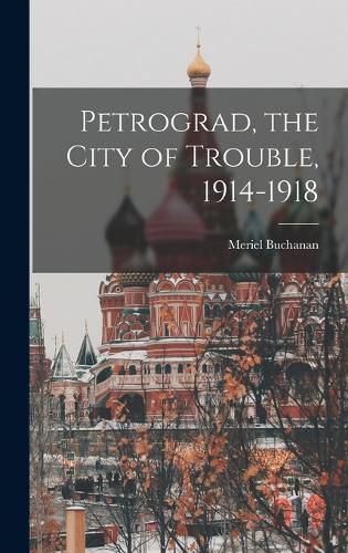 Cover image for Petrograd, the City of Trouble, 1914-1918