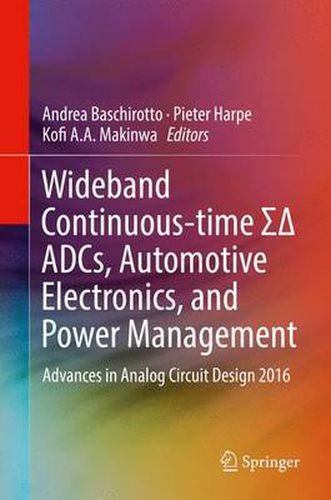 Cover image for Wideband Continuous-time    ADCs, Automotive Electronics, and Power Management: Advances in Analog Circuit Design 2016