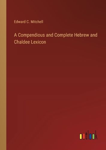 A Compendious and Complete Hebrew and Chaldee Lexicon