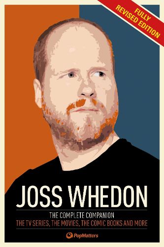 Cover image for The Joss Whedon Companion (Fully Revised Edition): The Complete Companion: The TV Series, the Movies, the Comic Books, and More