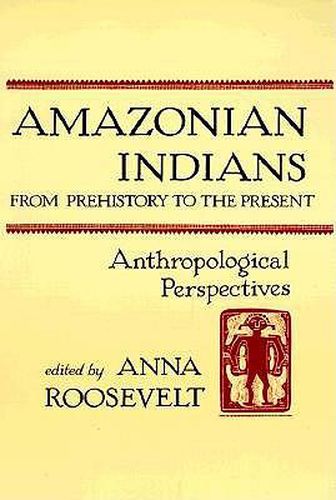 Cover image for Amazonian Indians from Prehistory to the Present: Anthropological Perspectives