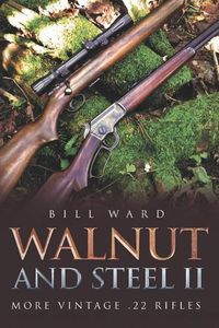 Cover image for Walnut and Steel II: More Vintage .22 Rifles