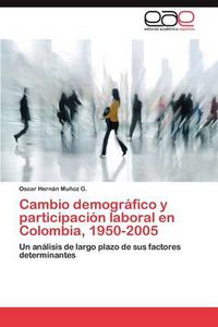 Cover image for Cambio Demografico y Participacion Laboral En Colombia, 1950-2005