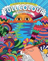 Cover image for Full Colour: A Colouring Book for Grown-Ups