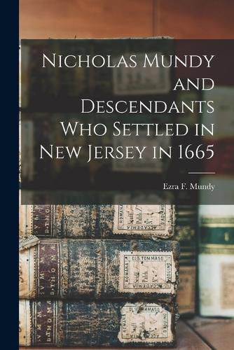 Cover image for Nicholas Mundy and Descendants Who Settled in New Jersey in 1665