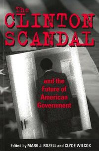 Cover image for The Clinton Scandal and the Future of American Government