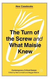Cover image for The Turn of the Screw and What Maisie Knew: Contemporary Critical Essays