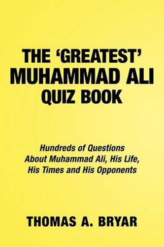 Cover image for The Greatest Muhammad Ali Quiz Book: Hundreds of Questions About Muhammad Ali, His Life, His Times and His Opponents