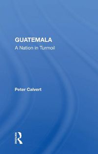 Cover image for Guatemala: A Nation in Turmoil