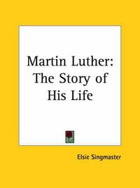 Cover image for Martin Luther: the Story of His Life (1917)