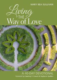 Cover image for Living the Way of Love: A 40-Day Devotional
