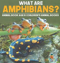 Cover image for What are Amphibians? Animal Book Age 8 Children's Animal Books