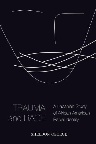 Cover image for Trauma and Race: A Lacanian Study of African American Racial Identity