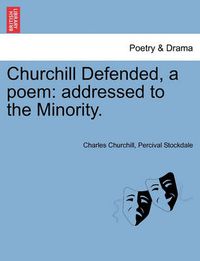 Cover image for Churchill Defended, a Poem: Addressed to the Minority.