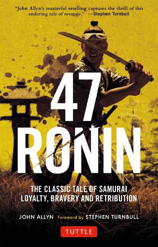 Cover image for 47 Ronin: The Classic Tale of Samurai Loyalty, Bravery and Retribution