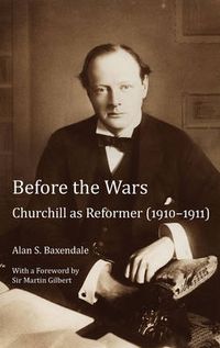 Cover image for Before the Wars: Churchill as Reformer (1910 - 1911)- With a Foreword by Sir Martin Gilbert